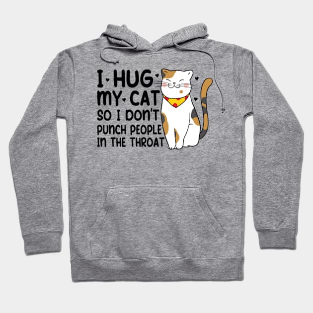 Funny Cat I Hug My Cat So I Dont Punch People In The Throat Hoodie by David Brown